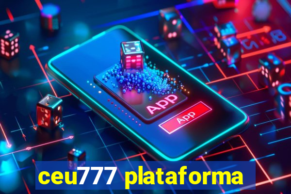 ceu777 plataforma